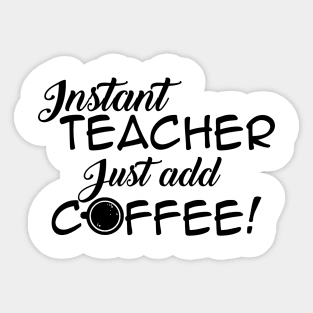 Instant Teacher, Just Add Coffee Sticker